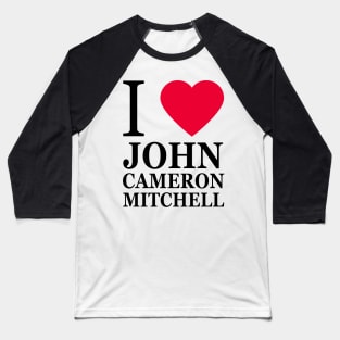 I love John Cameron Mitchell Baseball T-Shirt